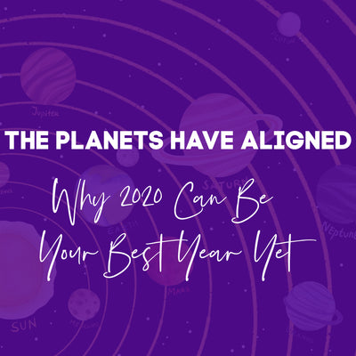 The Planets Have Aligned: Why 2020 Can Be Your Best Year Yet